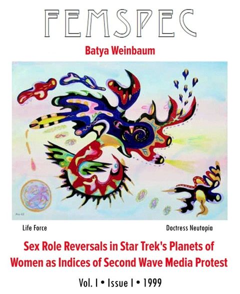 Sex Role Reversals in Star Trek's Planets of Women as Indices of Second Wave Media Protest, Femspec Issue 1.1(Kobo/電子書)