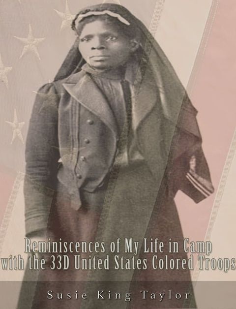 Reminiscences of My Life in Camp with the 33D United States Colored Troops, Late 1St S. C. Volunteers(Kobo/電子書)