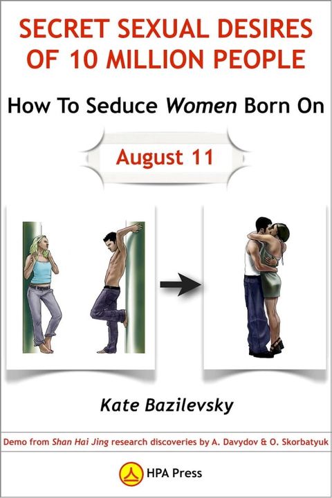 How To Seduce Women Born On August 11 Or Secret Sexual Desires Of 10 Million People: Demo From Shan Hai Jing Research Discoveries By A. Davydov & O. Skorbatyuk(Kobo/電子書)