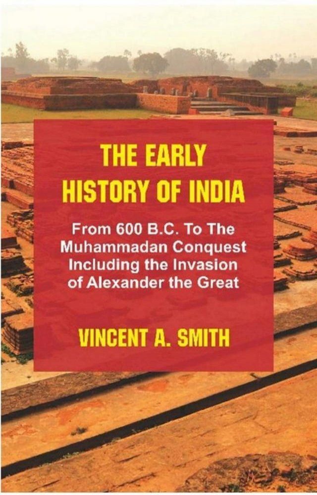  The Early History of India : From 600 B.C. to the Muhammadan Conquest Including the Invasion of Alexander the Great(Kobo/電子書)