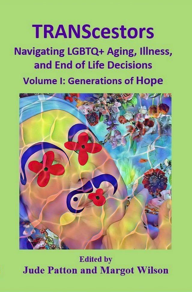  TRANScestors: Navigating LGBTQ+ Aging, Illness, and End of Life Decisions Volume I: Generations of Hope(Kobo/電子書)