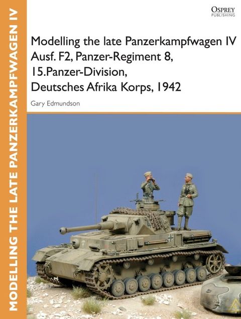 Modelling the late Panzerkampfwagen IV Ausf. F2, Panzer-Regiment 8, 15.Panzer-Division, Deutsches Afrika Korps, 1942(Kobo/電子書)