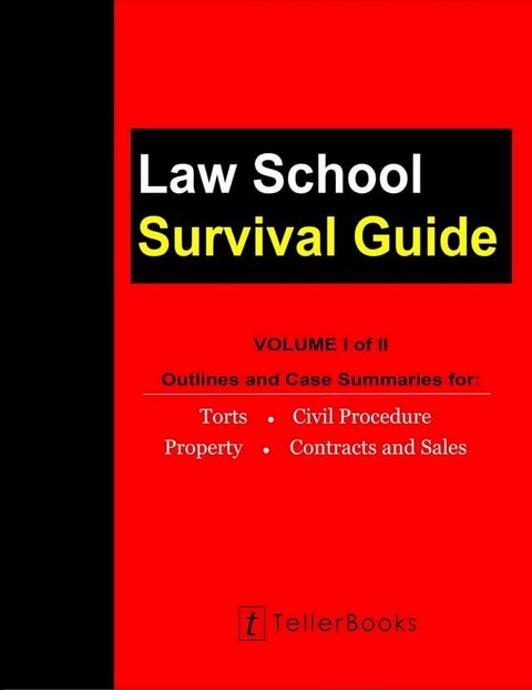 Law School Survival Guide (Volume I of II) - Outlines and Case Summaries for Torts, Civil Procedure, Property, Contracts & Sales(Kobo/電子書)