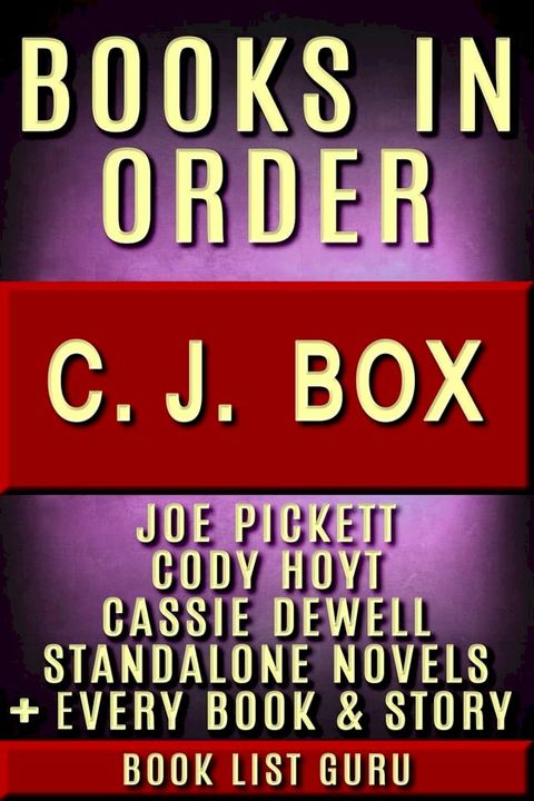 CJ Box Books in Order: Joe Pickett series, Joe Pickett short stories, Cody Hoyt series, all short stories, and standalone novels, plus a CJ Box biography.(Kobo/電子書)