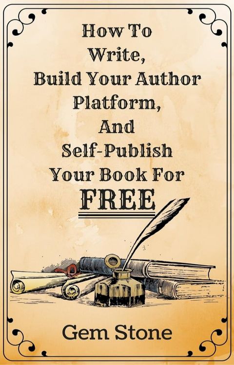 How To Write, Build Your Author Platform, And Self-Publish Your Book For Free: Publishing Without The Pricetag.(Kobo/電子書)