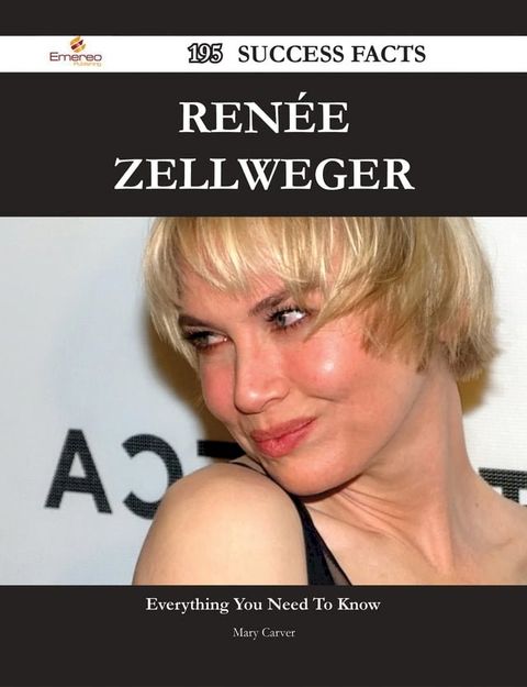 Ren&eacute;e Zellweger 195 Success Facts - Everything you need to know about Ren&eacute;e Zellweger(Kobo/電子書)