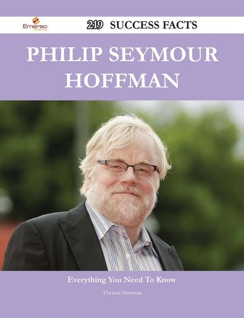 Philip Seymour Hoffman 219 Success Facts - Everything you need to know about Philip Seymour Hoffman(Kobo/電子書)