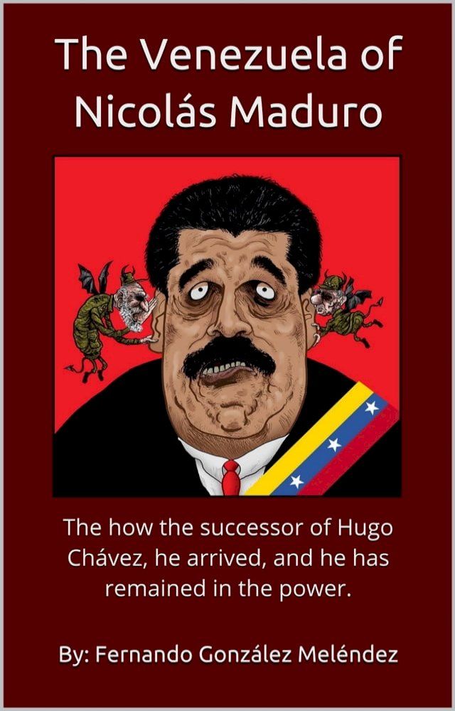  The Venezuela of Nicol&aacute;s Maduro: The how the successor of Hugo Ch&aacute;vez, he arrived, and he has remained in the power.(Kobo/電子書)