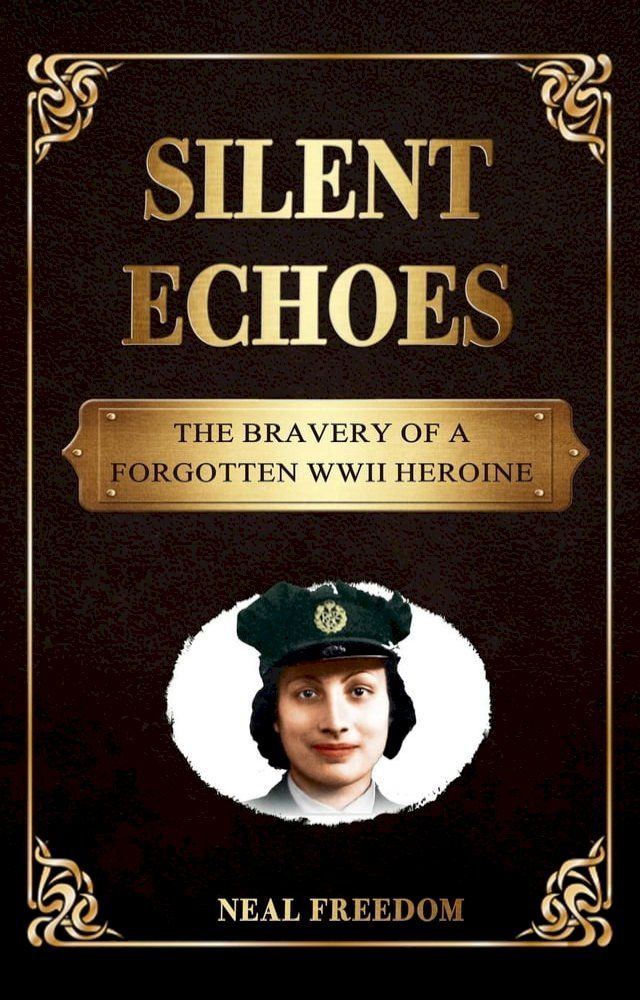  Silent Echoes: The Bravery of a Forgotten WWII Heroine(Kobo/電子書)