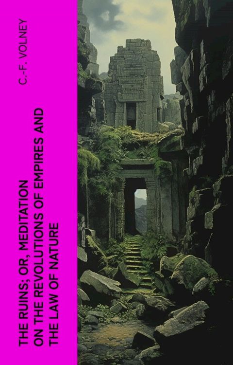 The Ruins; Or, Meditation on the Revolutions of Empires and the Law of Nature(Kobo/電子書)