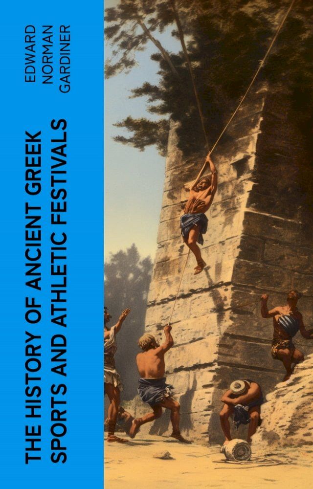  The History of Ancient Greek Sports and Athletic Festivals(Kobo/電子書)