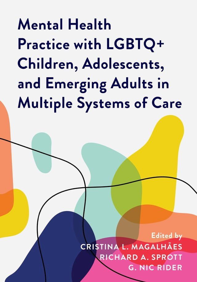  Mental Health Practice with LGBTQ+ Children, Adolescents, and Emerging Adults in Multiple Systems of Care(Kobo/電子書)