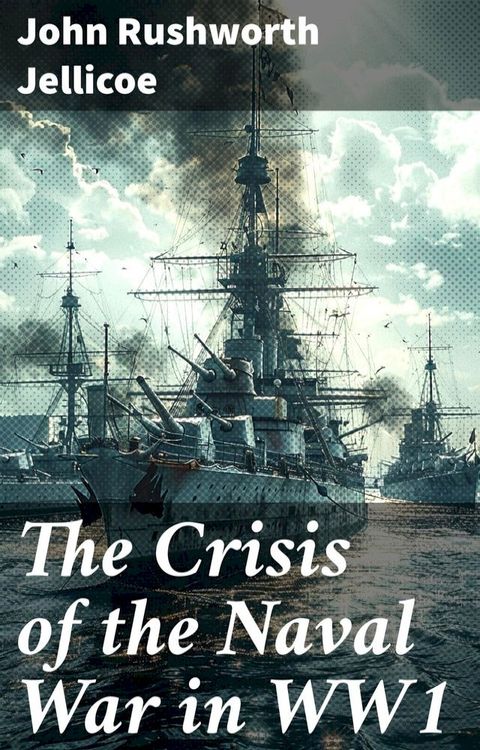 The Crisis of the Naval War in WW1(Kobo/電子書)