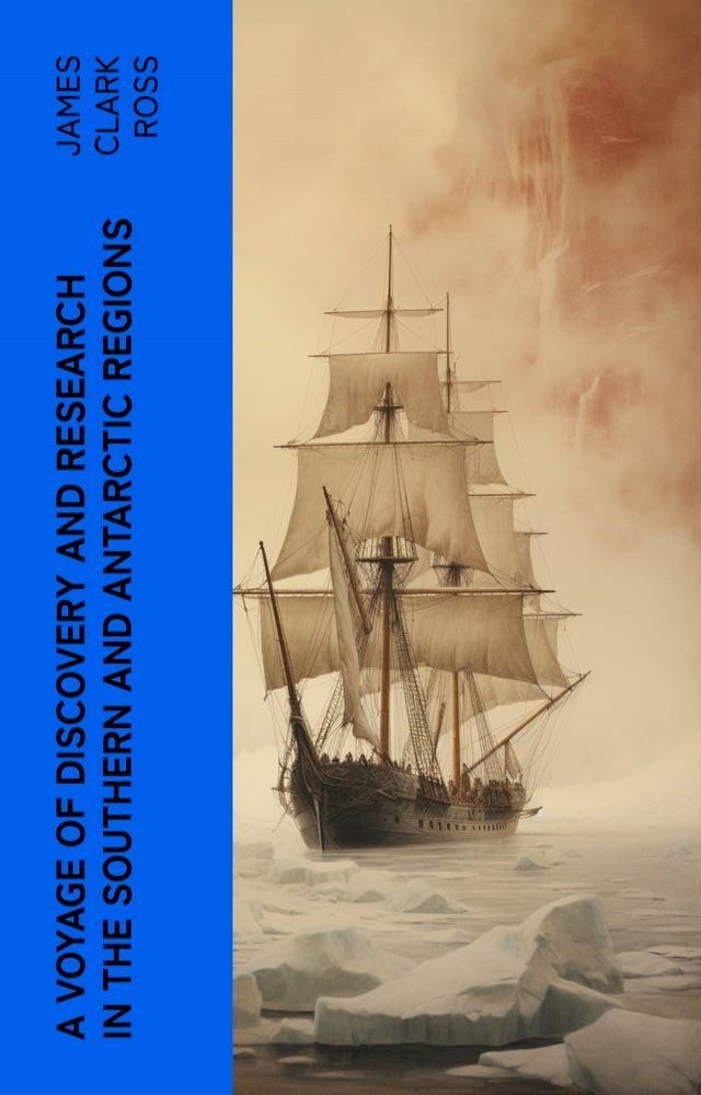  A Voyage of Discovery and Research in the Southern and Antarctic Regions(Kobo/電子書)