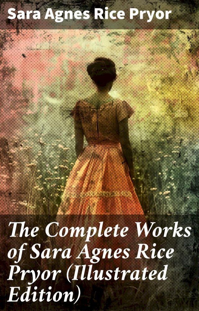  The Complete Works of Sara Agnes Rice Pryor (Illustrated Edition)(Kobo/電子書)