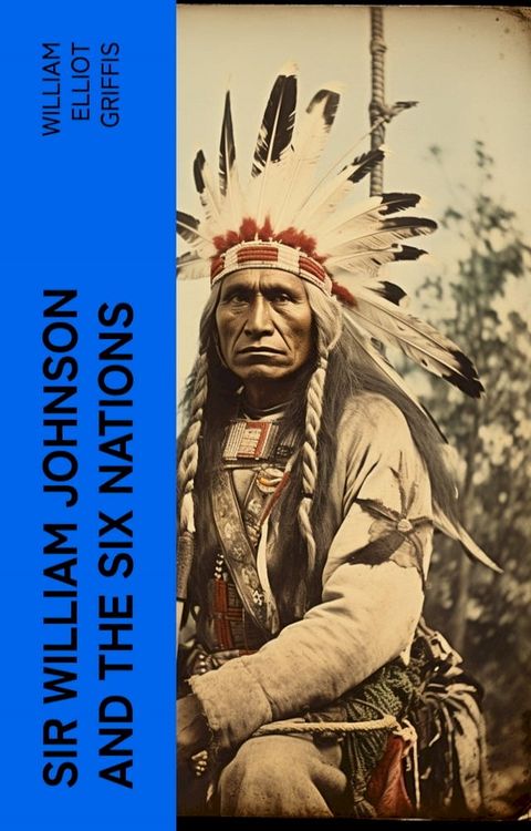 Sir William Johnson and the Six Nations(Kobo/電子書)