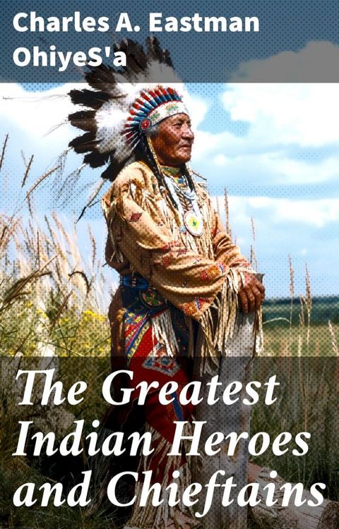 The Greatest Indian Heroes and Chieftains(Kobo/電子書)