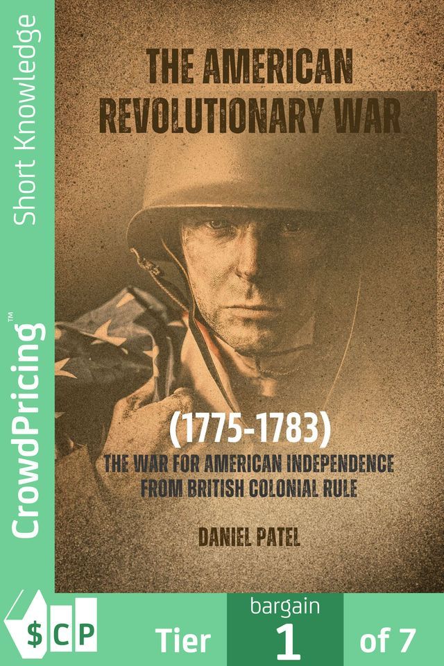  The American Revolutionary War (1775-1783): The war for American independence from British colonial rule(Kobo/電子書)