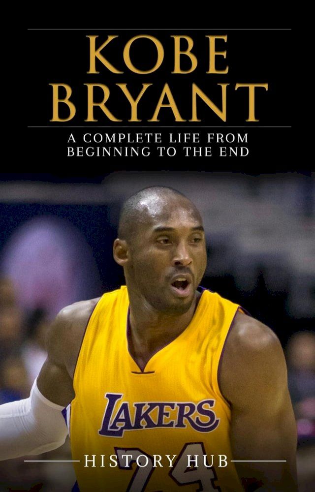  Kobe Bryant: A Complete Life from Beginning to the End(Kobo/電子書)