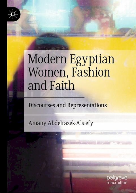 Modern Egyptian Women, Fashion and Faith(Kobo/電子書)