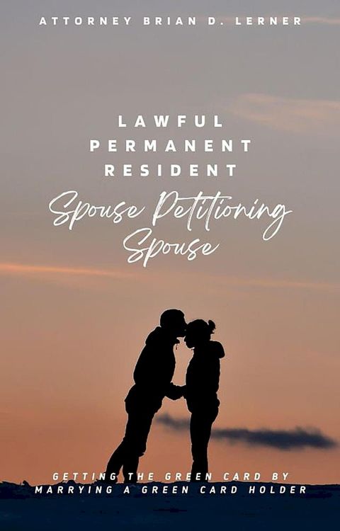 Lawful Permanent Resident Spouse Petitioning Spouse(Kobo/電子書)