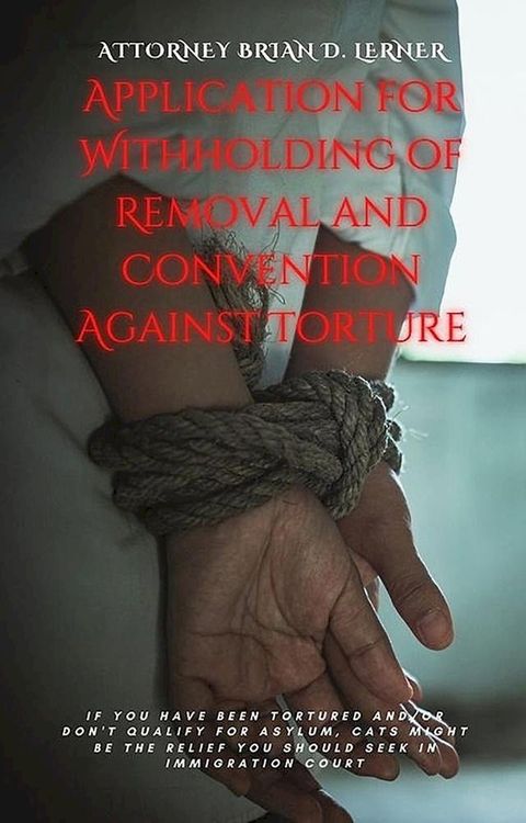 Application for Withholding of Removal and Convention Against Torture(Kobo/電子書)