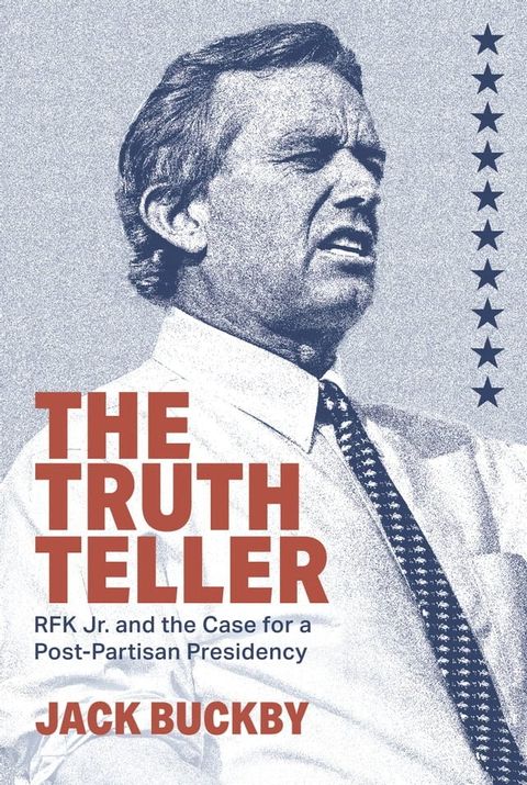 The Truth Teller: RFK Jr. and the Case for a Post-Partisan Presidency(Kobo/電子書)