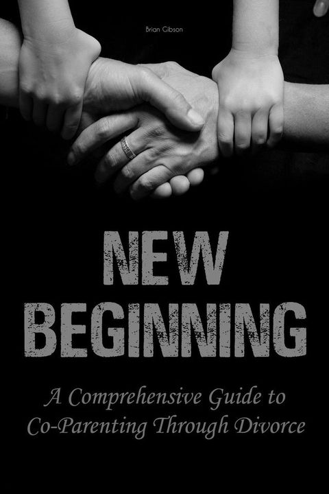 New Beginning A Comprehensive Guide to Co-Parenting Through Divorce(Kobo/電子書)