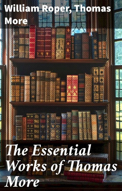 The Essential Works of Thomas More(Kobo/電子書)