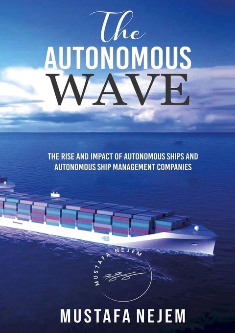 THE AUTONOMOUS WAVE. THE RISE AND IMPACT OF AUTONOMOUS SHIPS AND AUTONOMOUS SHIP MANAGEMENT COMPANIES(Kobo/電子書)