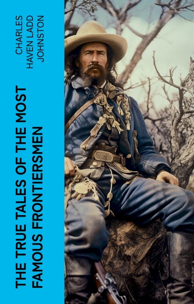  The True Tales of The Most Famous Frontiersmen(Kobo/電子書)