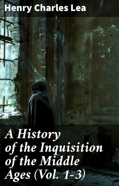 A History of the Inquisition of the Middle Ages (Vol. 1-3)(Kobo/電子書)