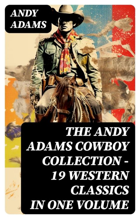 The Andy Adams Cowboy Collection – 19 Western Classics in One Volume(Kobo/電子書)