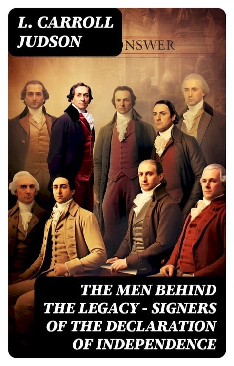 The Men Behind the Legacy - Signers of the Declaration of Independence(Kobo/電子書)