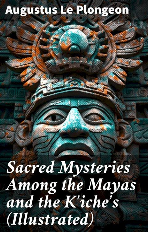 Sacred Mysteries Among the Mayas and the Kʼicheʼs (Illustrated)(Kobo/電子書)