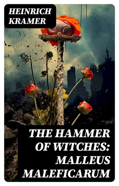 The Hammer of Witches: Malleus Maleficarum(Kobo/電子書)