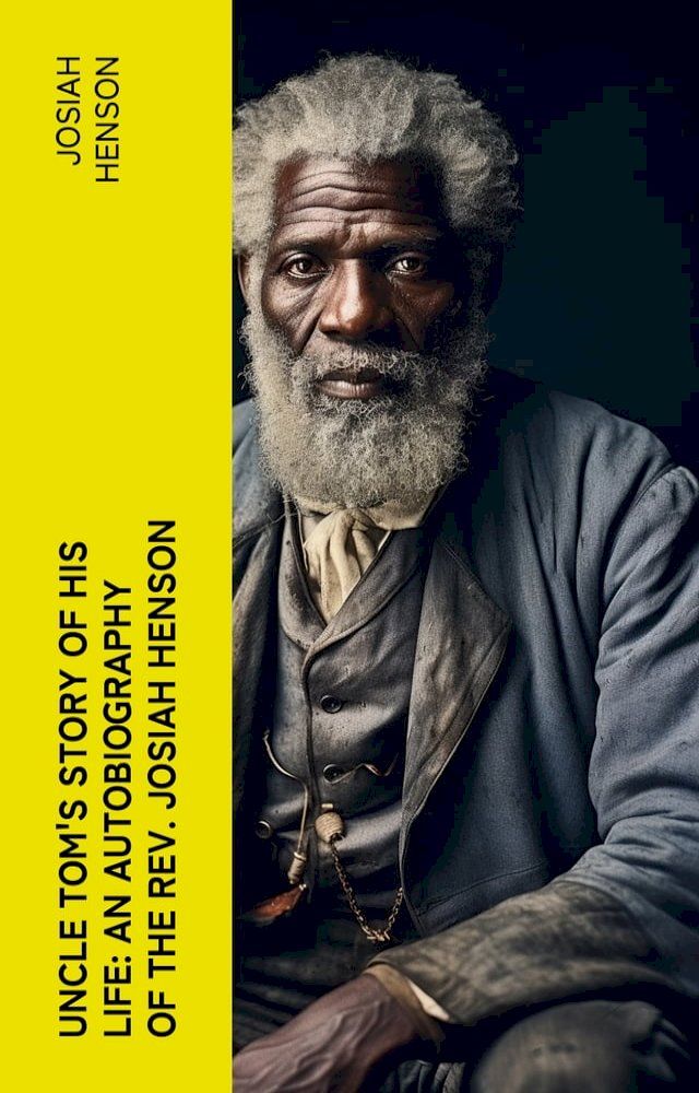  Uncle Tom's Story of His Life: An Autobiography of the Rev. Josiah Henson(Kobo/電子書)