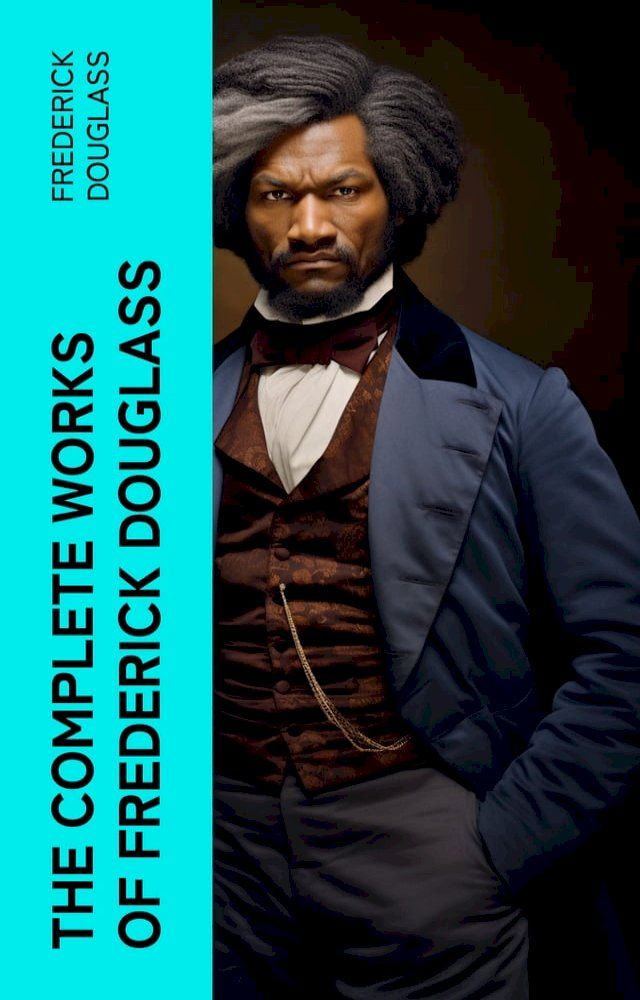  The Complete Works of Frederick Douglass(Kobo/電子書)