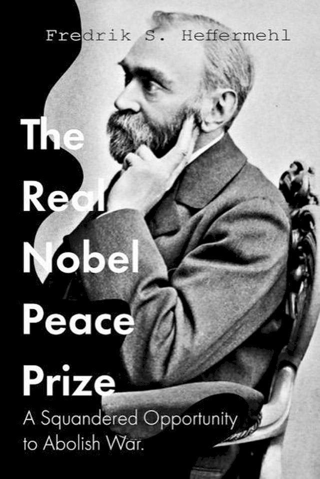  The Real Nobel Peace Prize / A Squandered Opportunity to Abolish War(Kobo/電子書)