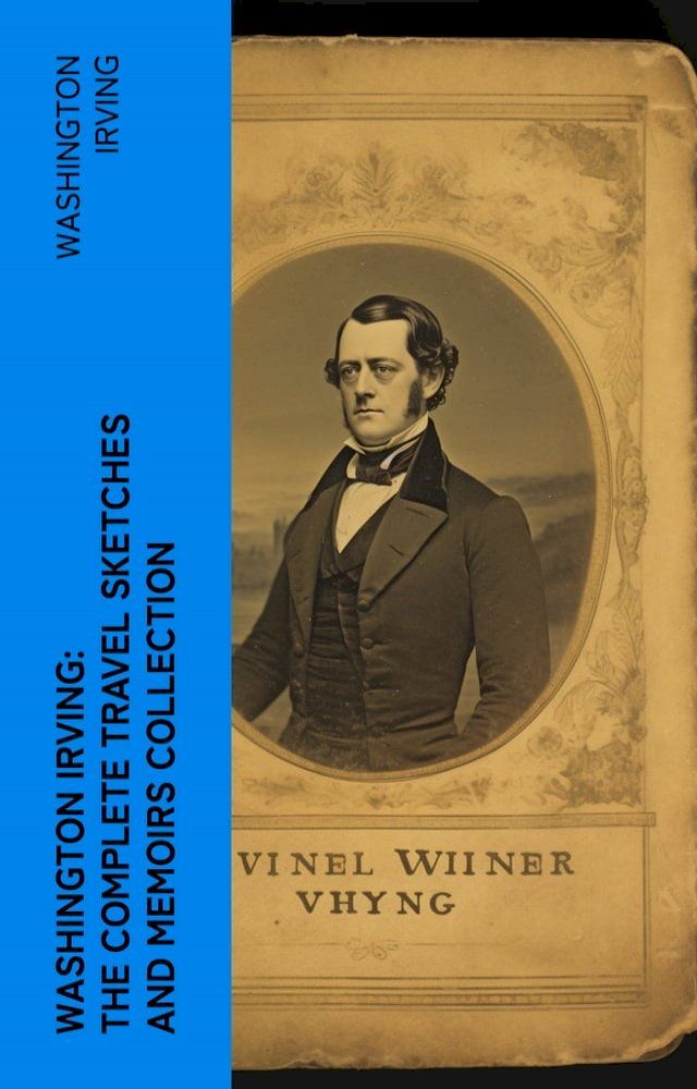  Washington Irving: The Complete Travel Sketches and Memoirs Collection(Kobo/電子書)