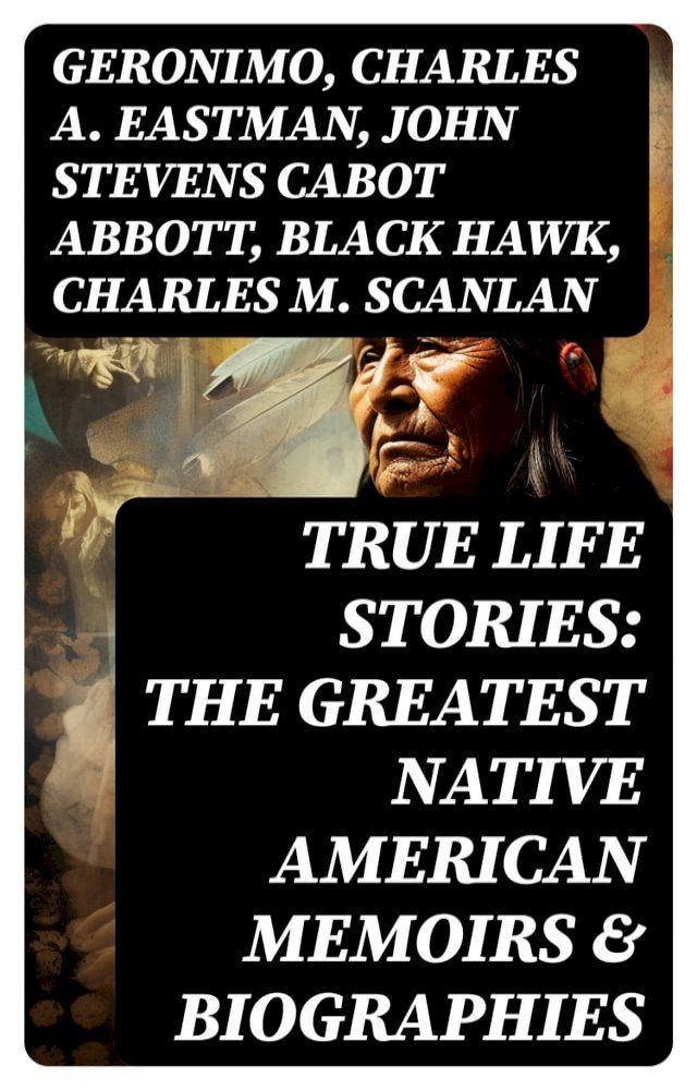  True Life Stories: The Greatest Native American Memoirs & Biographies(Kobo/電子書)