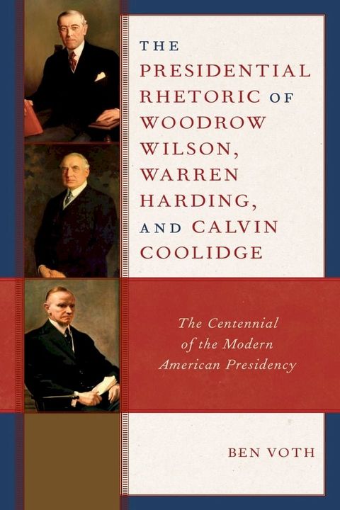 The Presidential Rhetoric of Woodrow Wilson, Warren Harding, and Calvin Coolidge(Kobo/電子書)