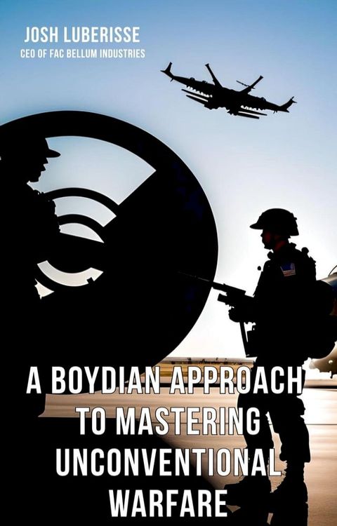 A Boydian Approach to Mastering Unconventional Warfare(Kobo/電子書)