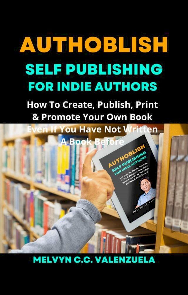  Authoblish - Self-Publishing For Indie Authors: How To Create, Publish, Print & Promote Your Own Book Even If You Have Not Written A Book Before(Kobo/電子書)