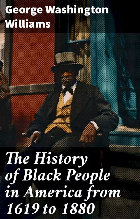 The History of Black People in America from 1619 to 1880(Kobo/電子書)