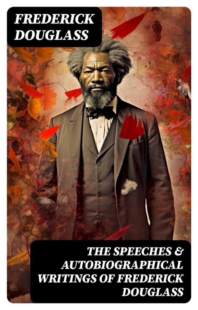  The Speeches & Autobiographical Writings of Frederick Douglass(Kobo/電子書)