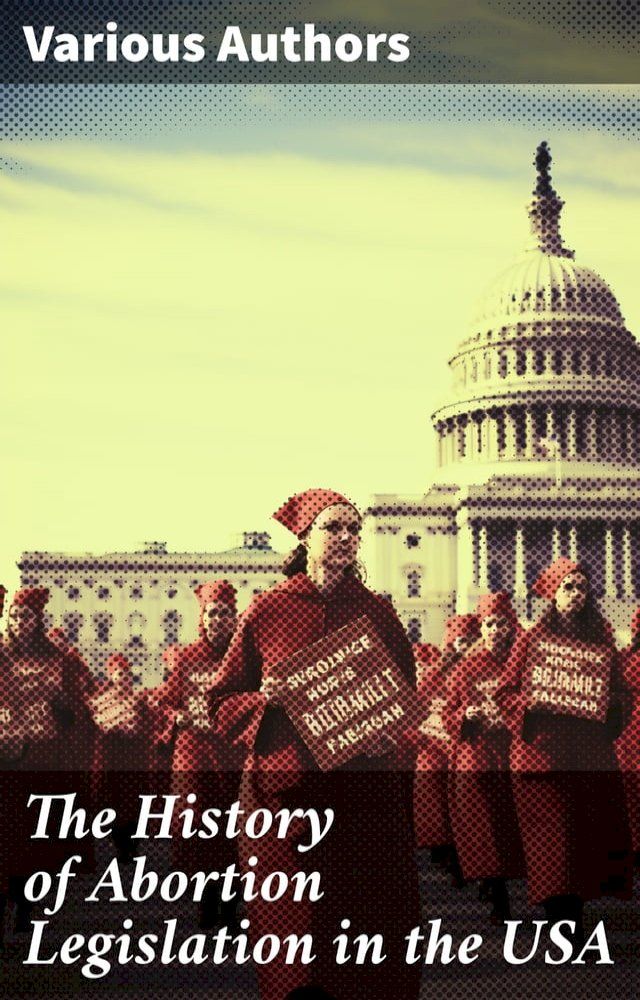  The History of Abortion Legislation in the USA(Kobo/電子書)