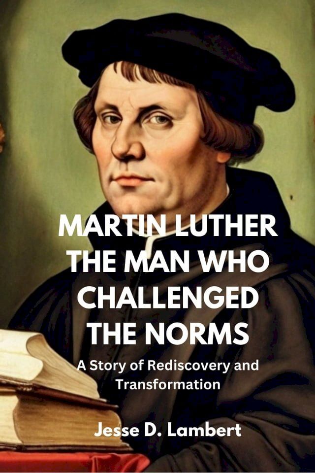  Martin Luther: The Man Who Challenged The Norms(Kobo/電子書)