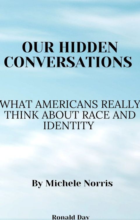 Our Hidden Conversations: What Americans Really Think About Race and Identity by Michele Norris(Kobo/電子書)