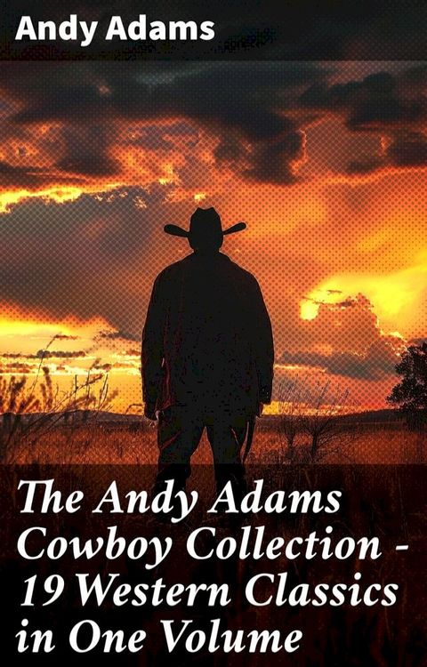 The Andy Adams Cowboy Collection – 19 Western Classics in One Volume(Kobo/電子書)